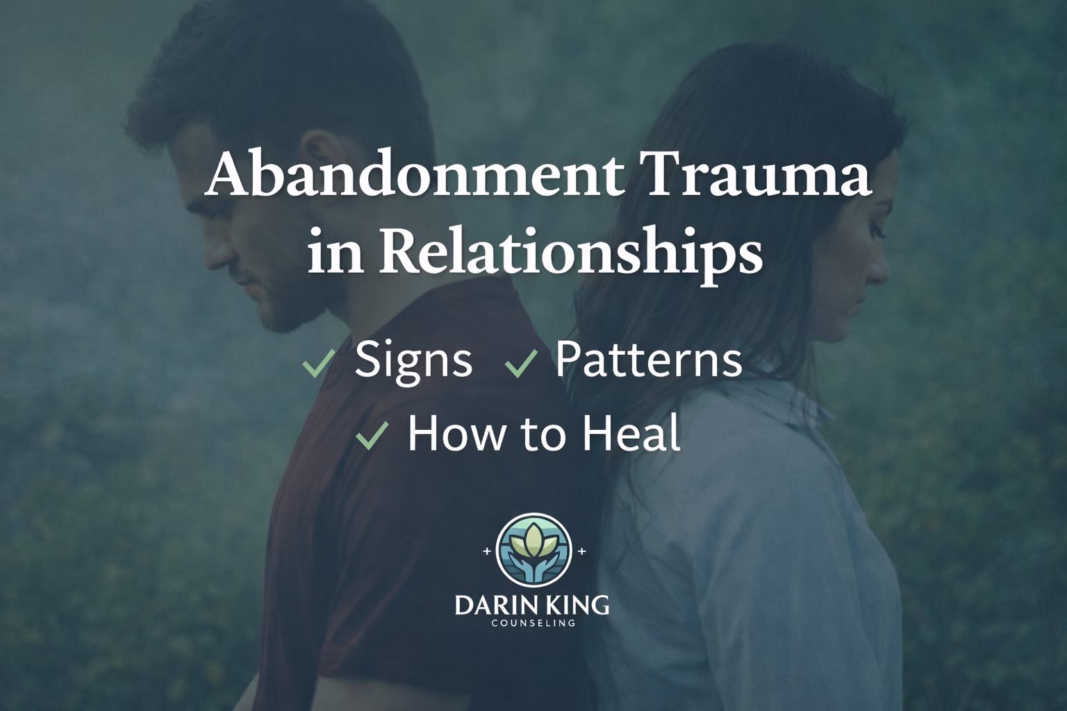 Abandonment trauma in relationships including signs patterns and how to heal