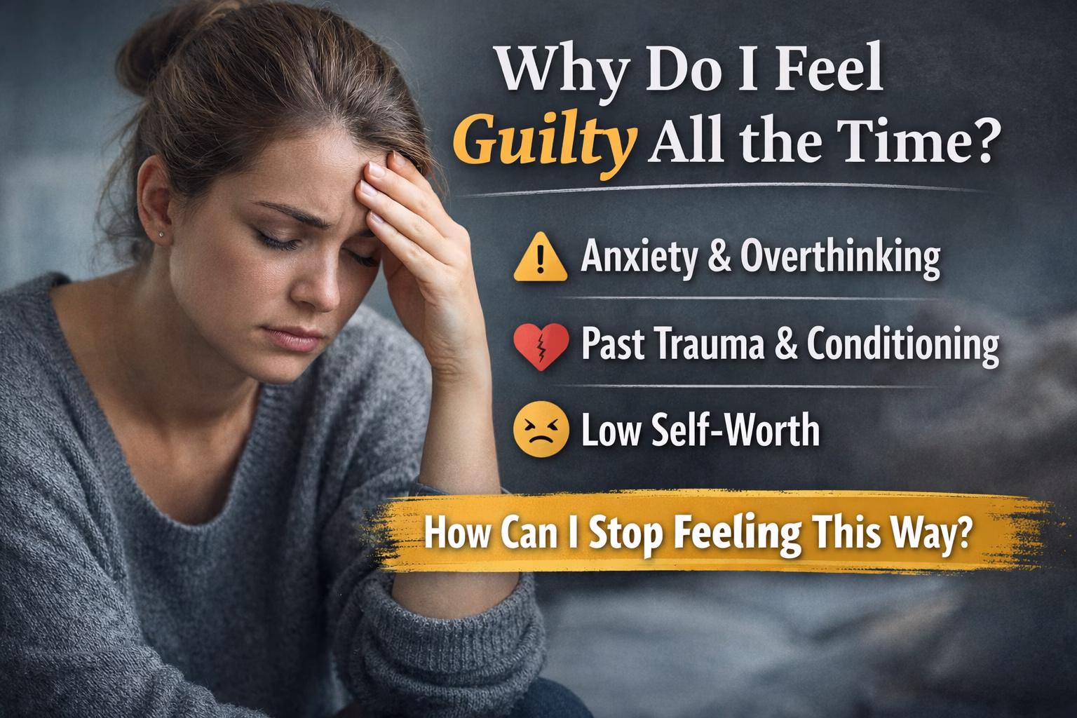 Why do I feel guilty all the time causes of chronic guilt anxiety and self blame