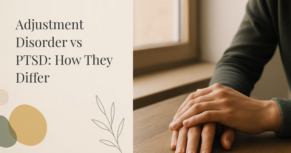 Adjustment Disorder vs PTSD: How They Differ