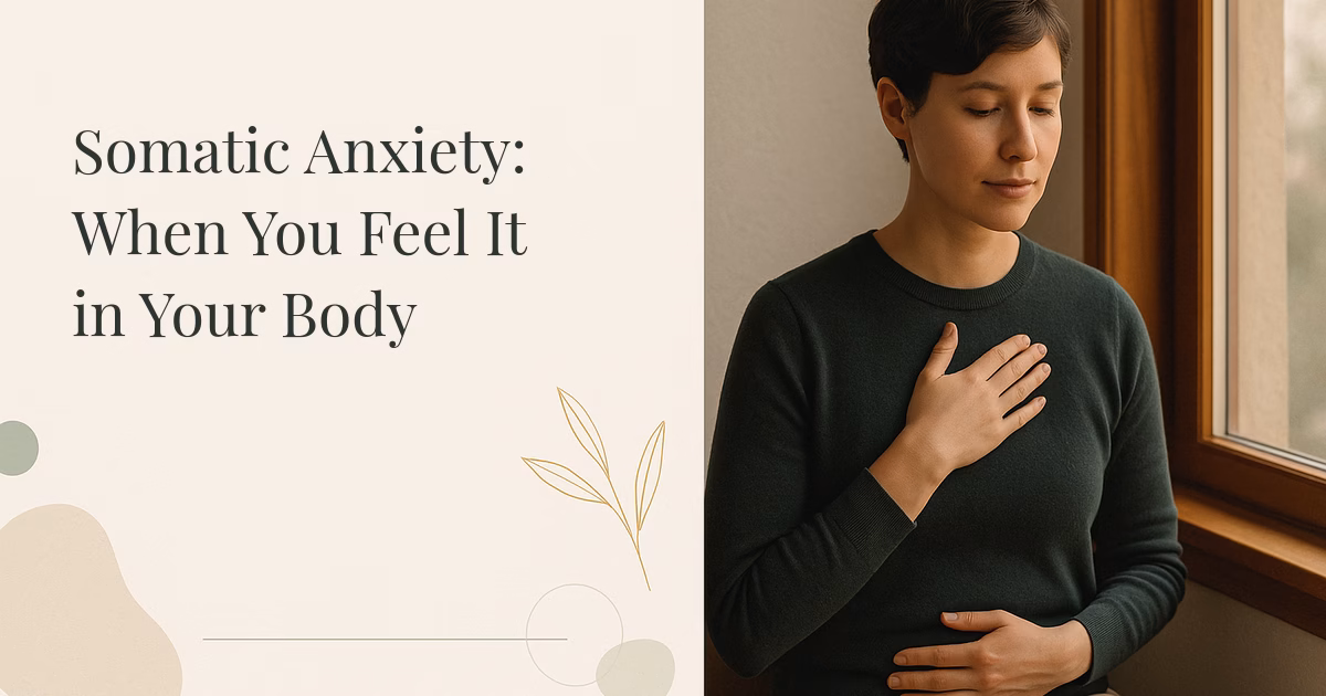 Somatic Anxiety: When You Feel It in Your Body