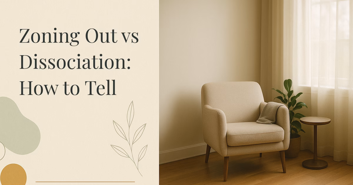 Zoning Out vs Dissociation: How to Tell